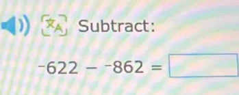 Subtract:
^-622-^-862=□