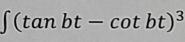 ∈t (tan bt-cot bt)^3