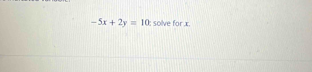 -5x+2y=10; solve for x.