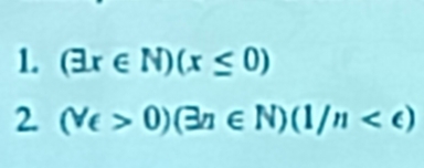 (exists x∈ N)(x≤ 0)
2. (V_∈ >0)(exists N)(1/n 0