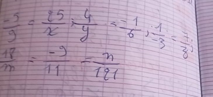 -21
 (-5)/9 = 25/x + 4/y = (-1)/6 ,  1/-3 = 7/8 ;
 18/m = (-9)/11 = n/121 