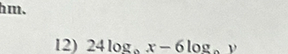 hm. 
12) 24log _9x-6log _9y