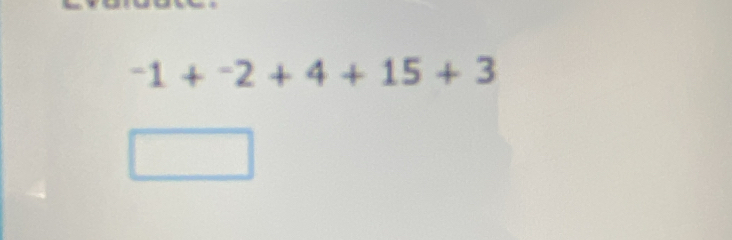 -1+^-2+4+15+3