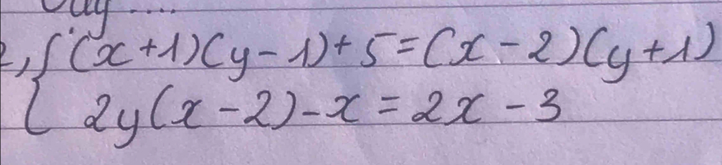 vay
beginarrayl (x+1)(y-1)+5=(x-2)(y+1) 2y(x-2)-x=2x-3endarray.