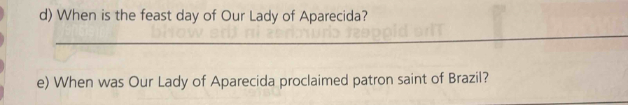 When is the feast day of Our Lady of Aparecida? 
_ 
e) When was Our Lady of Aparecida proclaimed patron saint of Brazil?