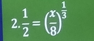 2  1/2 =( x/8 )^ 1/3 