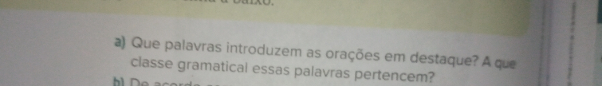 Que palavras introduzem as orações em destaque? A que 
classe gramatical essas palavras pertencem?