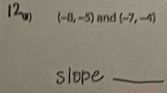 (-8,-5) and (-7,-4)
_