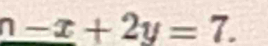 _ n-x+2y=7.