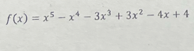 f(x)=x^5-x^4-3x^3+3x^2-4x+4