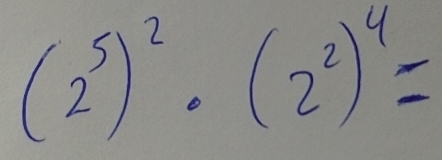 (2^5)^2· (2^2)^4=