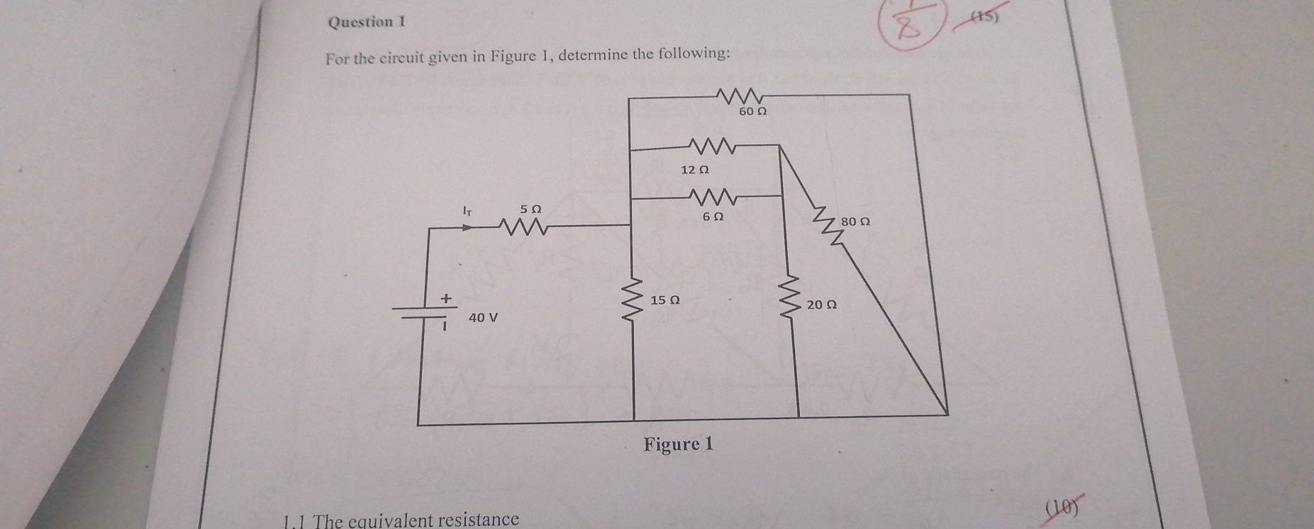 (15) 
For the circuit given in Figure 1, determine the following: 
1.1 The equivalent resistance 
(10)