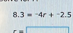 8.3=-4r+-2.5
r=□