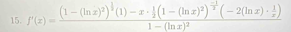 f'(x)=frac (1-(ln x)^2)^ 1/2 (1)-x·  1/2 (1-(ln x)^2)^ (-1)/2 (-2(ln x)·  1/x )1-(ln x)^2