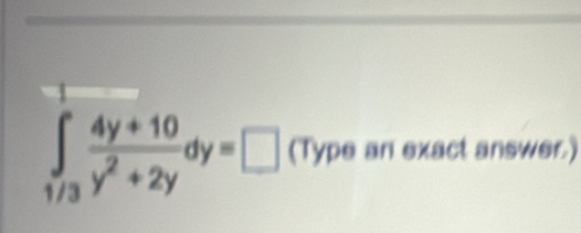 ∈tlimits _1/3 (4y+10)/y^2+2y dy=□ (Type an exact answer)