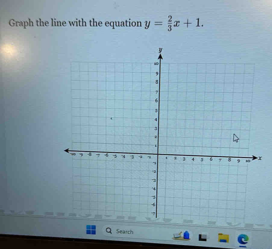 Graph the line with the equation y= 2/3 x+1. 
Search