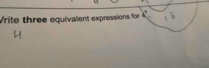 Vrite three equivalent expressions for 4^4.