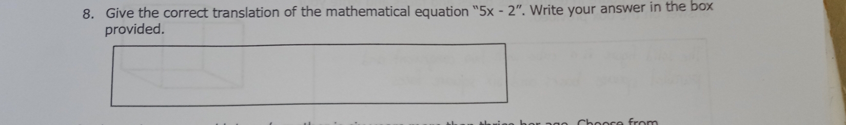 Give the correct translation of the mathematical equation ' 5x-2''. Write your answer in the box 
provided.