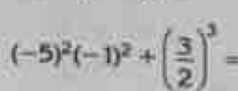 (-5)^2(-1)^2+( 3/2 )^3=