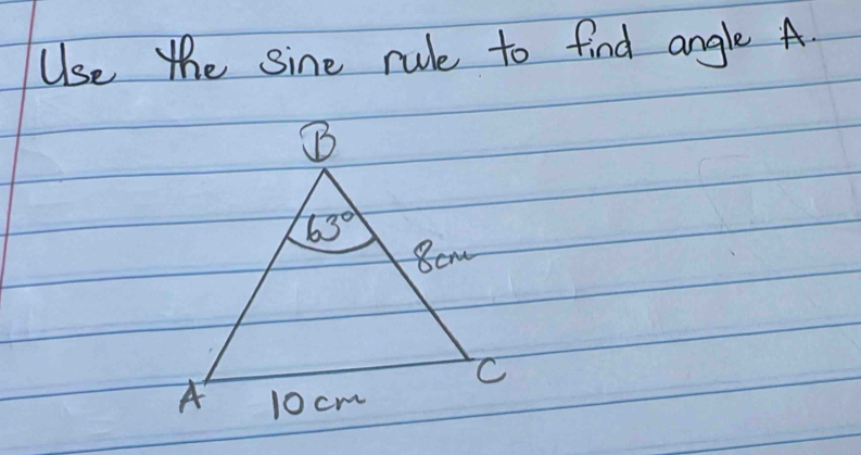 Use the sine rule to find angle A.