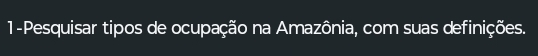 1-Pesquisar tipos de ocupação na Amazônia, com suas definições.