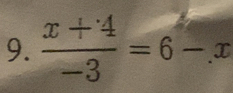  (x+4)/-3 =6-x