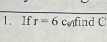 If r=6 cMfind C