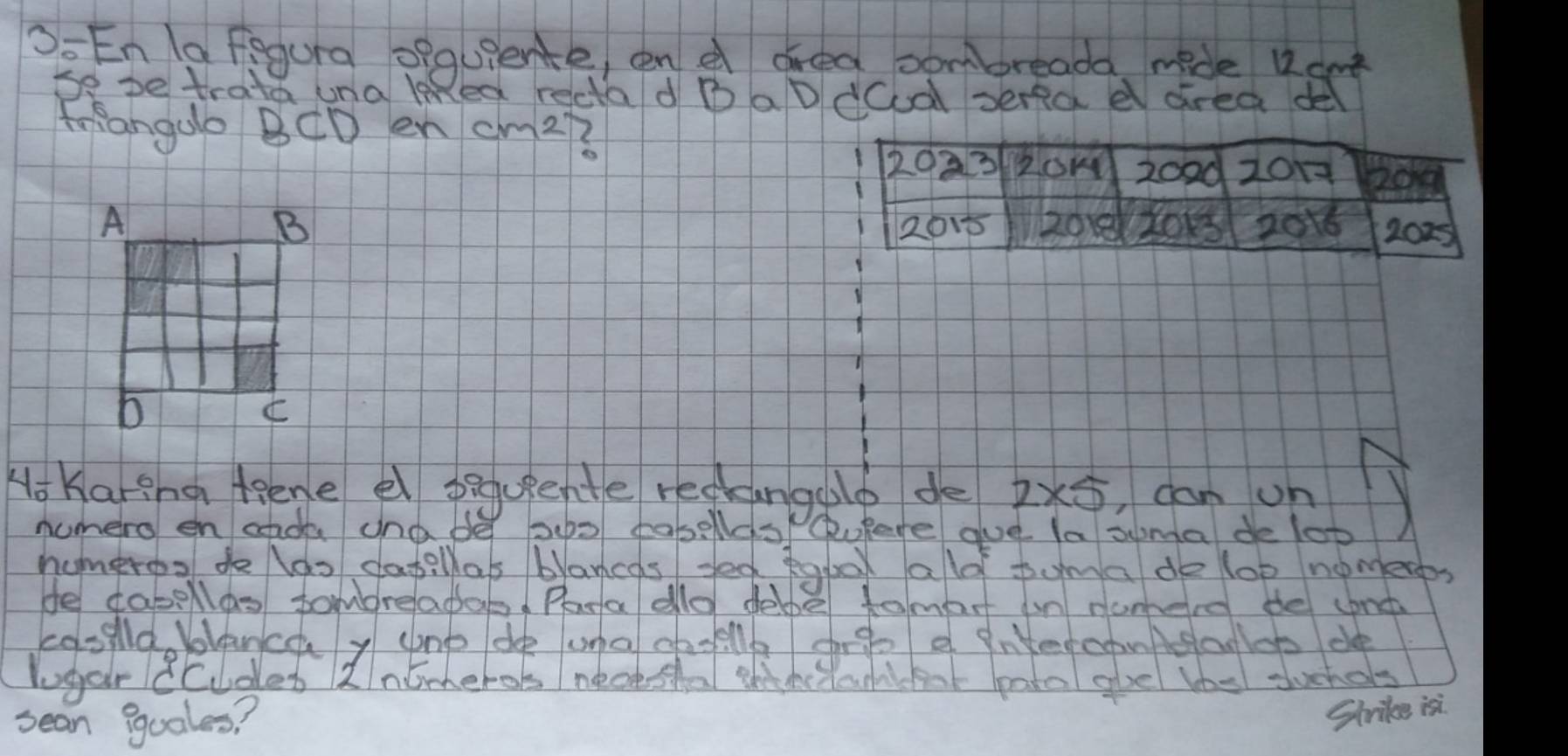 SoEnla fegura opquiente, en a area combbreada mide 12cm^2
So be trata una lRed rectad B a dod serfa e area de 
Foiangdo BCD en cm 2 

Ho Karing kene el sequente reclangeld de 2* 5 ,can on 
numero en ade and He seh0 fobellcor ukere gue la syma de lop 
humeros do las dapillas blancas yed pobar ald poma do lop nomeres 
He cabellas tomreadat. Paa do deloe tomart in domerd de cond 
cosela bolanca y ono dee una oasill frge e interconAgalos de 
lugar 8cudes Intmeros neak sha thhctan eot pato gve hhs suchas 
sean guales? 
Strike isi