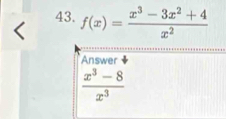 f(x)= (x^3-3x^2+4)/x^2 
Answer
 (x^3-8)/x^3 