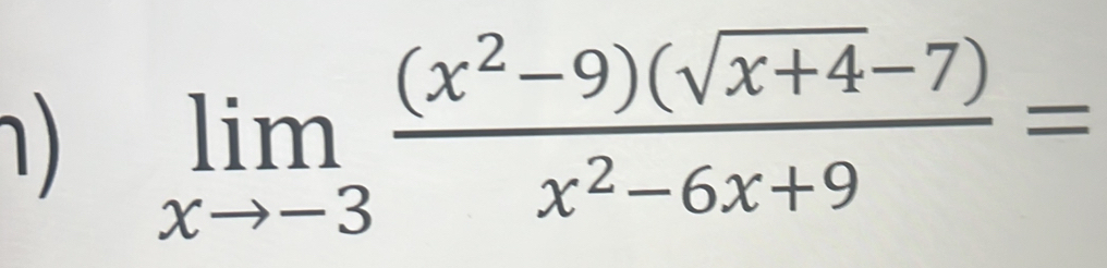 limlimits _xto -3 ((x^2-9)(sqrt(x+4)-7))/x^2-6x+9 =