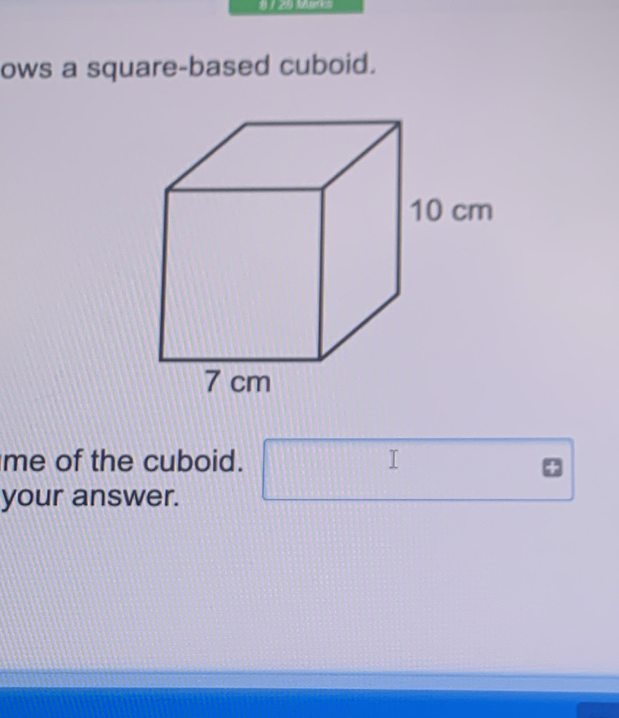 Mar 
ows a square-based cuboid. 
me of the cuboid. 
your answer.