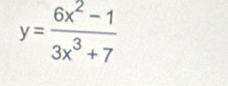 y= (6x^2-1)/3x^3+7 