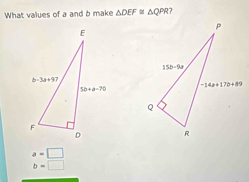 What values of a and b make △ DEF≌ △ QPR
a=□
b=□