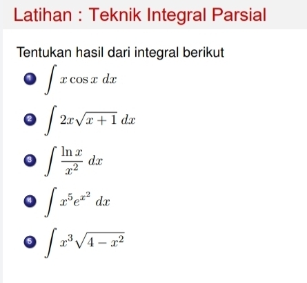 Latihan : Teknik Integral Parsial 
Tentukan hasil dari integral berikut 
7 ∈t xcos xdx
2 ∈t 2xsqrt(x+1)dx
8 ∈t  ln x/x^2 dx
∈t x^5e^(x^2)dx
6 ∈t x^3sqrt(4-x^2)