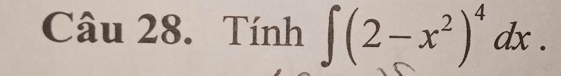 Tinh∈t (2-x^2)^4dx.