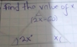 find the value of x
(2x-60)
A 2x° X (