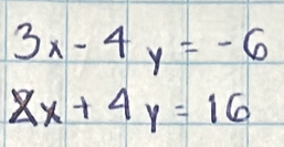 3x-4y=-6
xx+4y=16