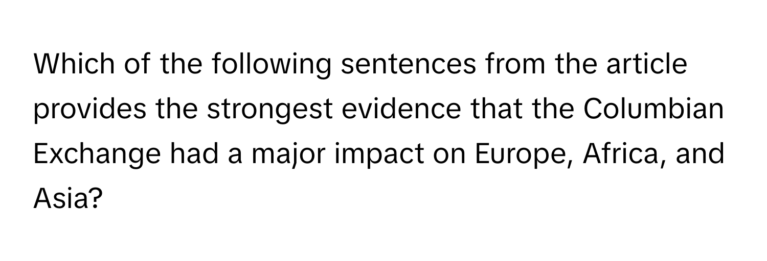 Which of the following sentences from the article provides the strongest evidence that the Columbian Exchange had a major impact on Europe, Africa, and Asia?