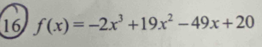 16 f(x)=-2x^3+19x^2-49x+20