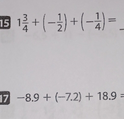 15 1 3/4 +(- 1/2 )+(- 1/4 )= _ 
17 -8.9+(-7.2)+18.9=