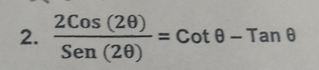  2Cos(2θ )/Sen(2θ ) =Cotθ -Tanθ