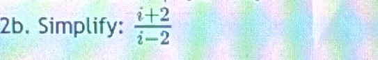 Simplify:  (i+2)/i-2 