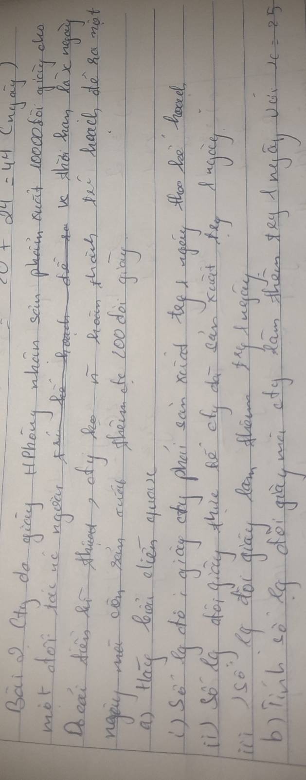 20+24=44 (ugay) 
Bai Ctg do giny HPhong whàn soin phain sunt 10000 bù giēng cu 
mor dor doic ué ngoù fi 
dvs zhdi hamy Rax nepay 
Doeai diein Rt third, oty fe ni Room thanh tu head, de ha mipt 
ngay méi cāi pàn suāi them ate loo dài ging 
a) Hlaú bià elién quou( 
() So fg chò; giāg cty phai sain xcind tee / ugòg than hae thod 
1) so dy dfor gicg thae né efy d càn xut hēg Augig 
in )so Ry doi giag fam thowm thy hugay 
b) liúh sè Rg dǒi giāg mài ctg kān then dag Ang áy ve x=25