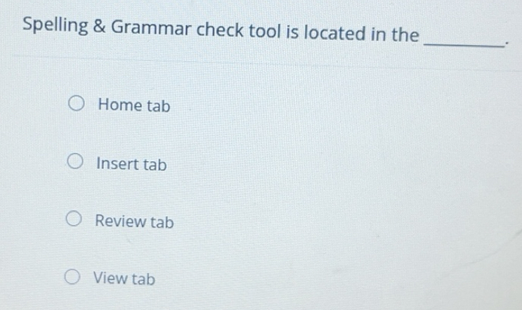 Solved: Spelling & Grammar check tool is located in the _. Home tab ...