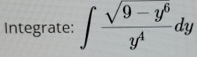 Integrate: ∈t  (sqrt(9-y^6))/y^4 dy