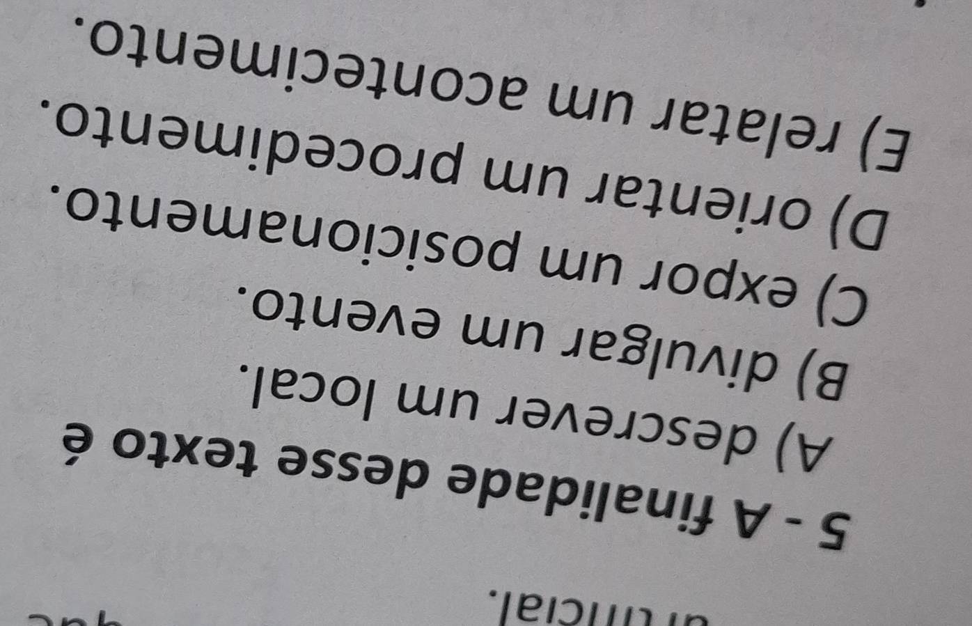 ruificial.
5 - A finalidade desse texto é
A) descrever um local.
B) divulgar um evento.
C) expor um posicionamento.
D) orientar um procedimento.
E) relatar um acontecimento.