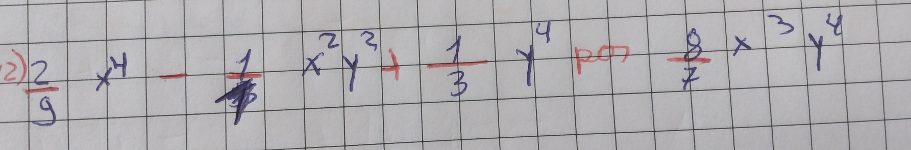  2/9 x^4- 1/4 x^2y^2+ 1/3 y^4 )  8/7 x^3y^4