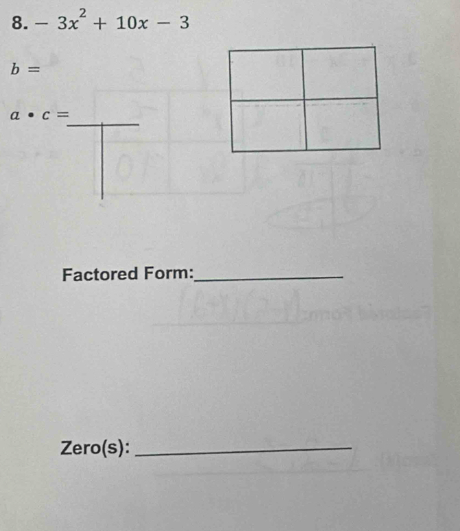 -3x^2+10x-3
b=
_
a· c=
Factored Form:_ 
Zero(s):_