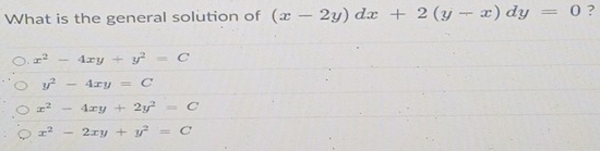 What is the general solution of (x-2y)dx+2(y-x)dy=0 ?
x^2-4xy+y^2=C
y^2-4xy=C
x^2-4xy+2y^2=C
x^2-2xy+y^2=C