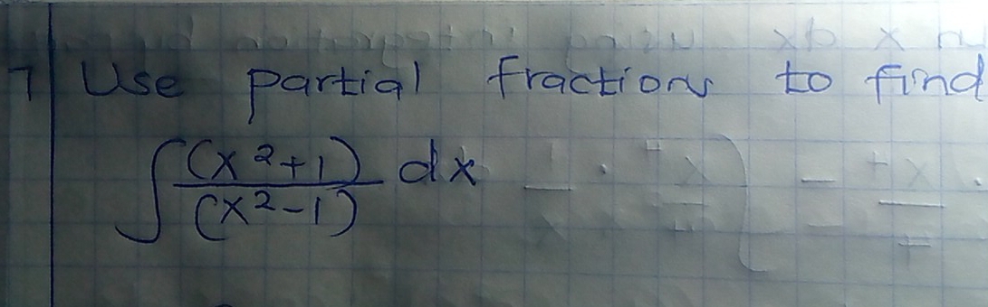 lUse partial fraction to find
∈t  ((x^2+1))/(x^2-1) dx